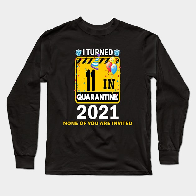 I Turned 11 In Quarantine 2021, 11 Years Old 11th Birthday Essential gift idea Long Sleeve T-Shirt by flooky